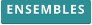 ENSEMBLES